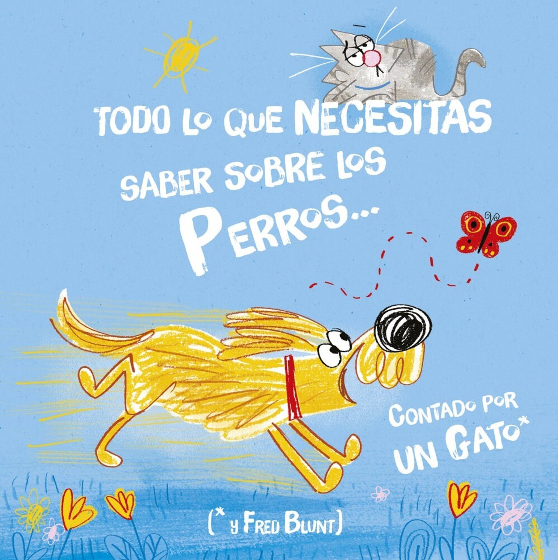 TODO LO QUE NECESITAS SABER SOBRE UN PERRO CONTADO POR GATO ( BLUNT, FRED ) - 1