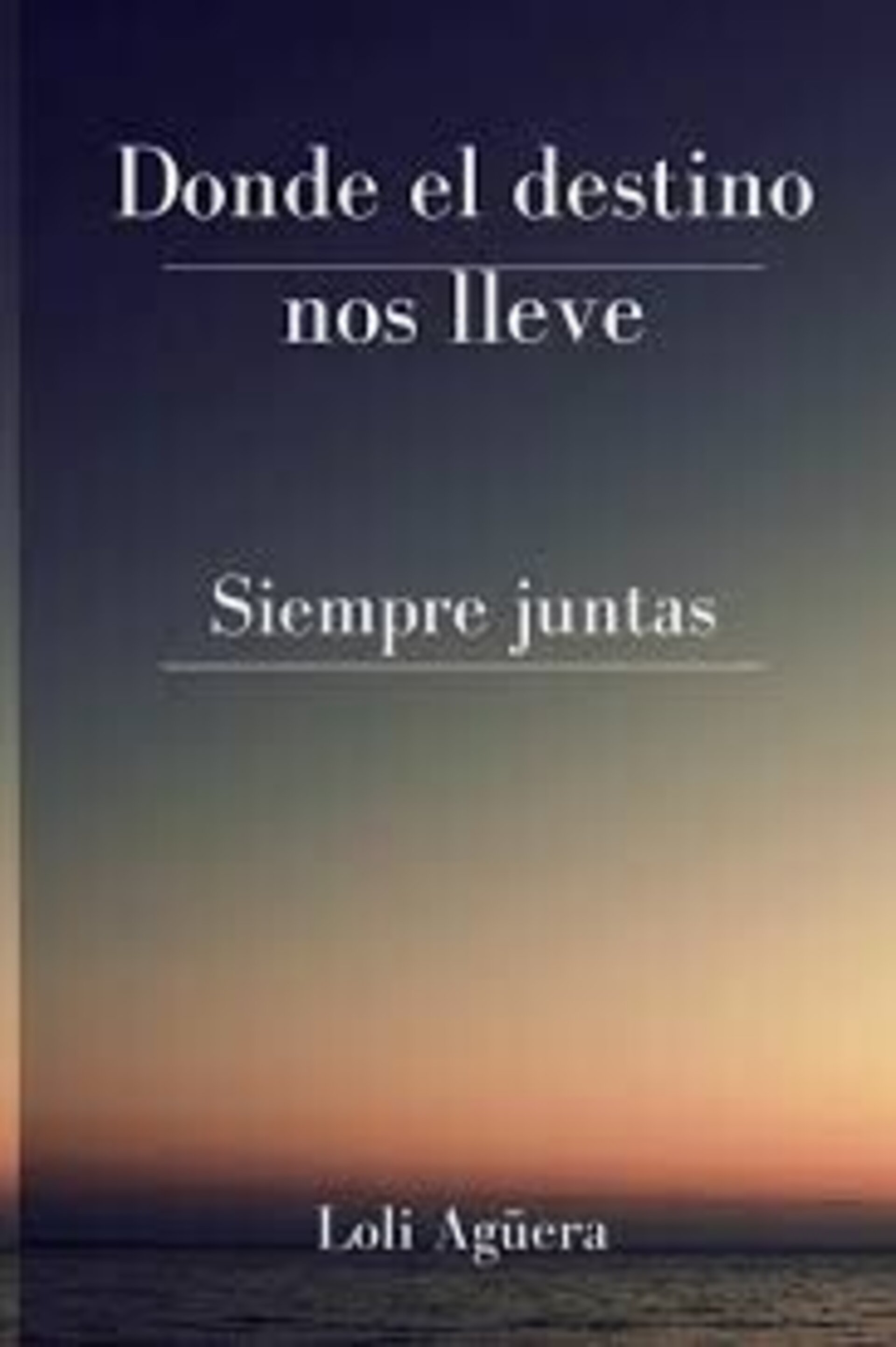 DONDE EL DESTINO NOS LLEVE ( Loli Agúera ) - 1