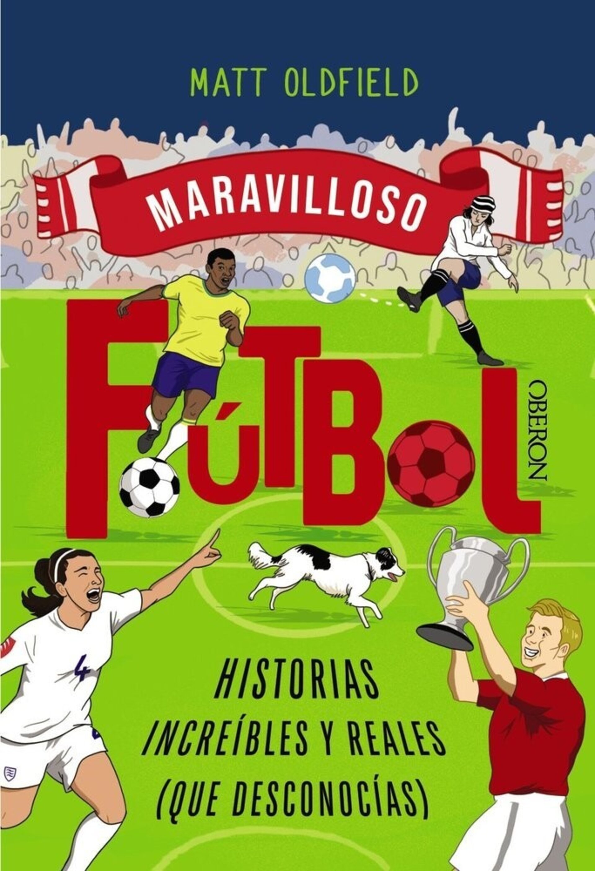 FUTBOL HISTORIAS INCREIBLES Y REALES QUE DESCONOCIAS  ( OLDFIELD, MATT ) - 1