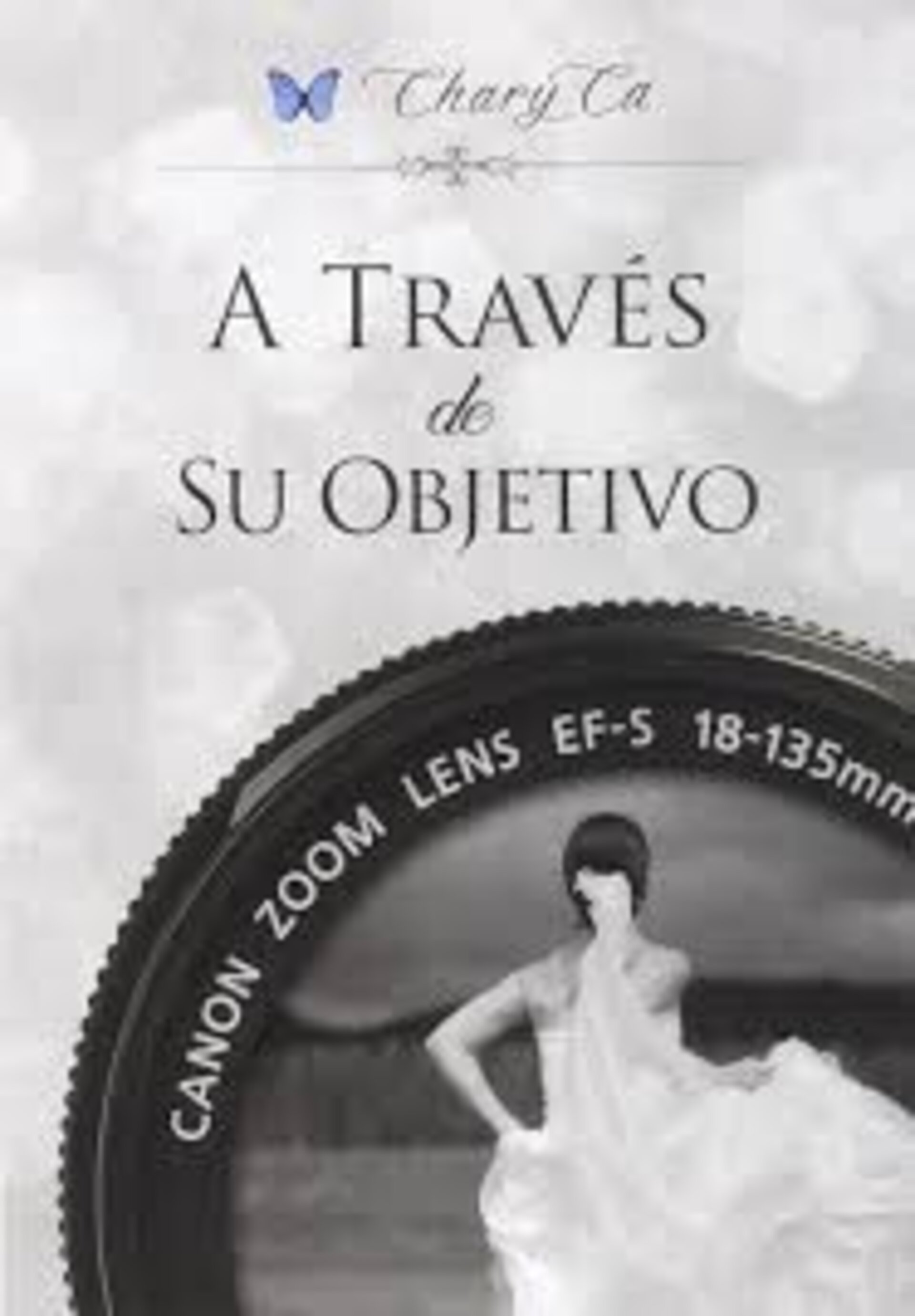 A TRAVÉS DE SU OBJETIVO ( Chary Ca) - 1